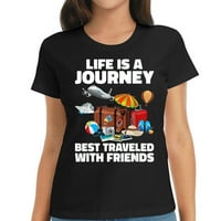 Život je putovanje najbolje putovao sa prijateljima djevojke putovanje T-Shirt