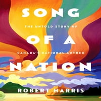 Pjesma nacije: neispričana priča o nacionalnoj himbi Kanade